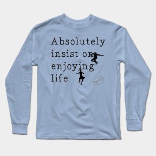 Insist on Enjoying Life Long Sleeve T-Shirt